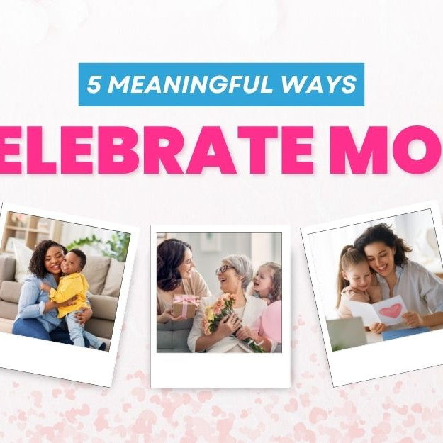5 Meaningful Ways to Celebrate Mom