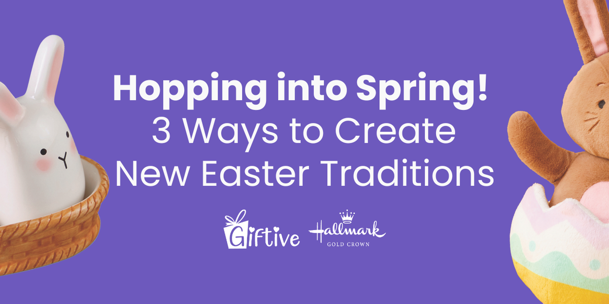 Hopping into Spring: 3 Ways to Create New Easter Traditions — Giftive LLC