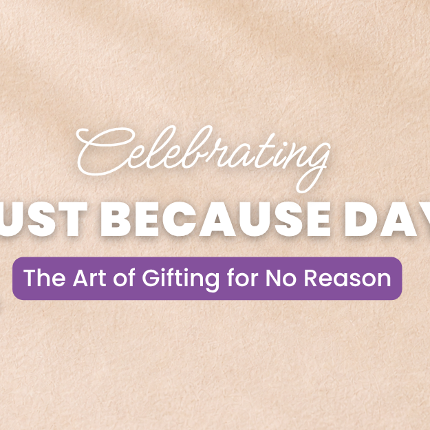 Celebrating "Just Because Day" (August 27): The Art of Gifting for No Reason