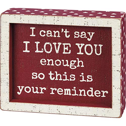 Primitives by Kathy I Can't Say I Love You Enough So This Is Your Reminder Home Décor Sign
