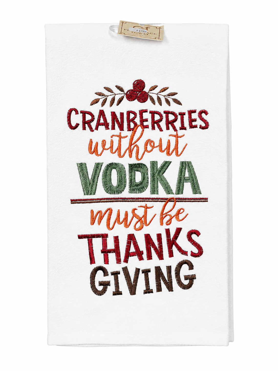 "Cranberries Without Vodka Must Be Thanksgiving" C&F Home  Dishtowel Fall Harvest Autumn Machine Washable Cotton Flour Sack Kitchen Towel Humor Funny Decor Decoration 18" x 27" White